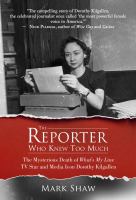 The reporter who knew too much : the mysterious death of What's my line tv star and media icon Dorothy Kilgallen