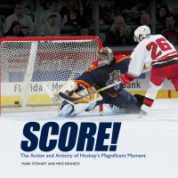 Score! : the action and artistry of hockey's magnificent moment