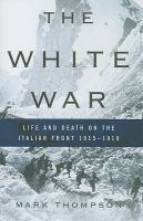 The white war : life and death on the Italian front, 1915-1919