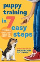 Puppy training in 7 easy steps : everything you need to know to raise the perfect dog