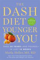 The DASH diet younger you : shed 20 years--and pounds--in just 10 weeks