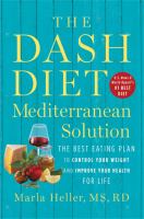 The DASH diet Mediterranean solution : the best eating plan to control your weight and improve your health for life