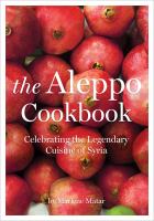 The Aleppo cookbook : celebrating the legendary cuisine of Syria