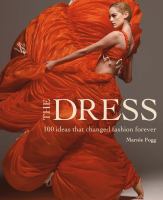 The dress : 100 ideas that changed fashion forever