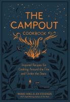 The campout cookbook : inspired recipes for cooking around the fire and under the stars