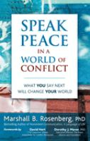 Speak peace in a world of conflict : what you say next will change your world