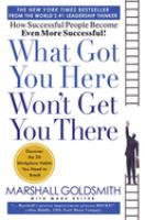 What got you here won't get you there : how successful people become even more successful