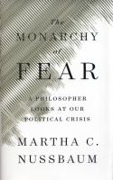 The monarchy of fear : a philosopher looks at our political crisis