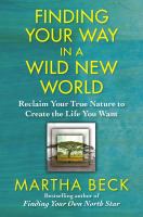 Finding your way in a wild new world : reclaim your true nature to create the life you want