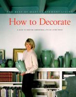 How to decorate : the best of Martha Stewart living