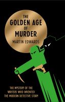 The golden age of murder : the mystery of the writers who invented the modern detective story