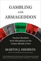 Gambling with Armageddon : nuclear roulette from Hiroshima to the Cuban Missile Crisis, 1945-1962