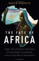 The fate of Africa : from the hopes of freedom to the heart of despair, a history of fifty years of independence