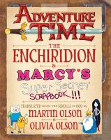 Adventure time : The enchiridion ; and Marcy's super secret scrapbook!!! : translated from the scrolls of Ooo