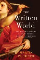 The written world : the power of stories to shape people, history, civilization