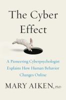 The cyber effect : a pioneering cyberpsychologist explains how human behavior changes online
