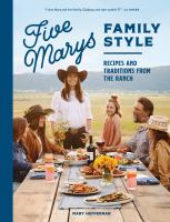 Five Marys family style : recipes and traditions from the ranch