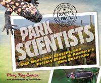 Park scientists : gila monsters, geysers, and grizzly bears in America's own backyard