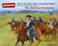 Did it all start with a snowball fight? : and other questions about the American Revolution