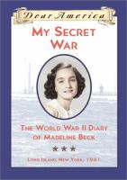 My secret war : the World War II diary of Madeline Beck