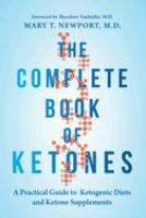 The complete book of ketones : a practical guide to ketogenic diets and ketone supplements
