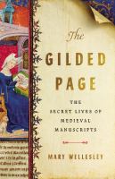 The gilded page : the secret lives of medieval manuscripts