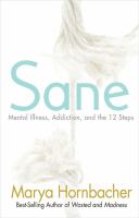 Sane : mental illness, addiction, and the twelve steps
