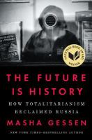 The future is history : how totalitarianism reclaimed Russia