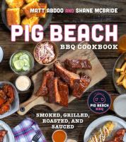 Pig Beach BBQ cookbook : smoked, grilled, roasted, and sauced