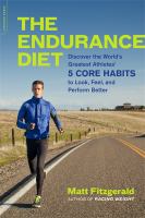 The endurance diet : discover the 5 core habits of the world's greatest athletes to look, feel, and perform better