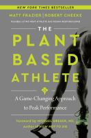 The plant-based athlete : a game-changing approach to peak performance