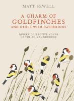 A charm of goldfinches and other wild gatherings : quirky collective nouns of the animal kingdom