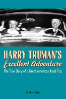 Harry Truman's excellent adventure : the true story of a great american road trip