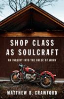 Shop class as soulcraft : an inquiry into the value of work