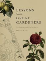 Lessons from the great gardeners : forty gardening icons and what they teach us