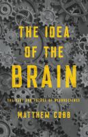 The idea of the brain : the past and future of neuroscience