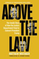 Above the law : the inside story of how the justice department tried to subvert President Trump