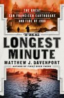 The longest minute : the Great San Francisco Earthquake and Fire of 1906