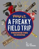 Weird U.S. : a freaky field trip through the 50 states