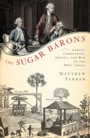 The sugar barons : family, corruption, empire, and war in the West Indies