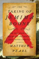 The taking of Jemima Boone : colonial settlers, tribal nations, and the kidnap that shaped America