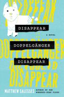 Disappear doppelgänger disappear : a novel