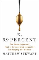 The 9.9 percent : the new aristocracy that is entrenching inequality and warping our culture