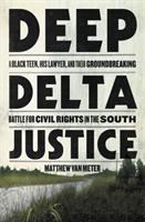 Deep delta justice : a Black teen, his lawyer, and their groundbreaking battle for civil rights in the South