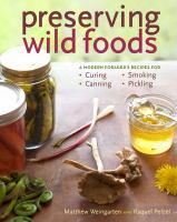 Preserving wild foods : a modern forager's recipes for curing, cannning, smoking, and pickling