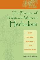 The practice of traditional western herbalism : basic doctrine, energetics, and classification