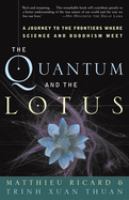 The quantum and the lotus : a journey to the frontiers where science and Buddhism meet