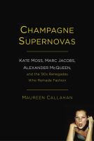 Champagne supernovas : Kate Moss, Marc Jacobs, Alexander McQueen, and the '90s renegades who remade fashion