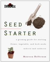 Burpee seed starter : a guide to growing flower, vegetable, and herb seeds indoors and outdoors