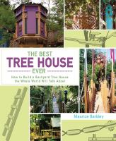 The best tree house ever : how to build a backyard tree house the whole world will talk about